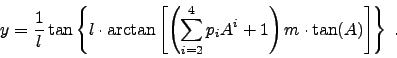 \begin{displaymath}
y = \frac{1}{l} \tan \left\{l\cdot \arctan \left[\left(\sum_{i=2}^{4} p_i A^i + 1\right) m\cdot \tan(A)\right]\right\}\;.
\end{displaymath}