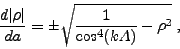 \begin{displaymath}
\frac{d \vert \rho \vert }{da} = \pm \sqrt{\frac{1}{\cos^{4}(kA)} - \rho^2}\;,
\end{displaymath}